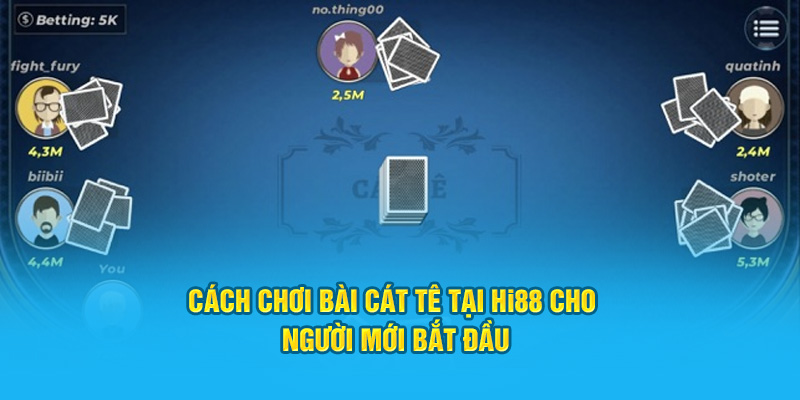 Hướng Dẫn Cách Chơi Bài Cát Tê Tại HI88 Dành Cho Tân Thủ - hình ảnh - zwucfrskj.top