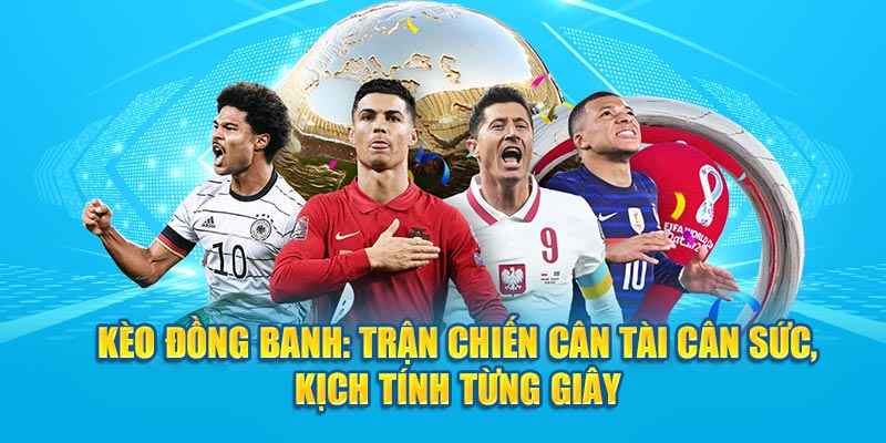 Kèo Đồng Banh: Trận Chiến Cân Tài Cân Sức, Kịch Tính Từng Giây - hình ảnh - zwucfrskj.top Kèo Đồng Banh: Trận Chiến Cân Tài Cân Sức, Kịch Tính Từng Giây - hình ảnh - zwucfrskj.top